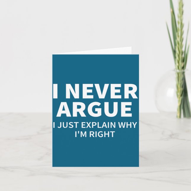 I Never Argue Just Explain Why I'm Right Funny Sar Card (Front)