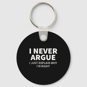I Never Argue Just Explain Why I'm Right Funny Sar Key Ring