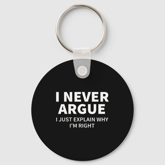 I Never Argue Just Explain Why I'm Right Funny Sar Key Ring (Front)
