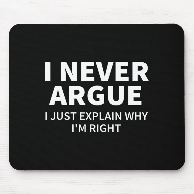 I Never Argue Just Explain Why I'm Right Funny Sar Mouse Pad (Front)