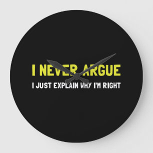 I Never Argue Large Clock