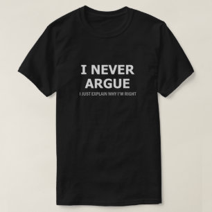 I Never Argue T-Shirt