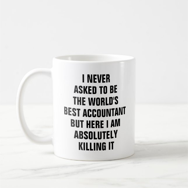 I never asked to be the worlds best accountant bu coffee mug (Left)
