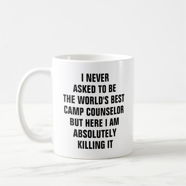 I never asked to be the worlds best camp coffee mug (Left)
