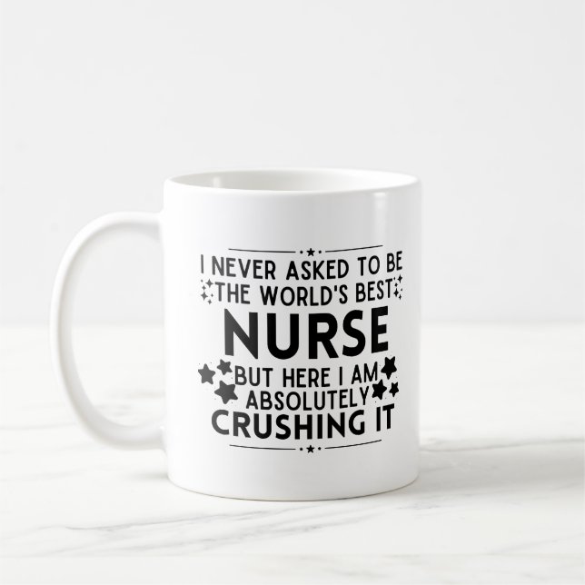 I Never Asked To Be The World's Best Nurse Coffee Mug (Left)