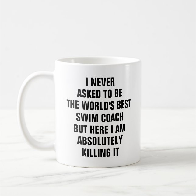 I never asked to be the worlds best swim coach coffee mug (Left)