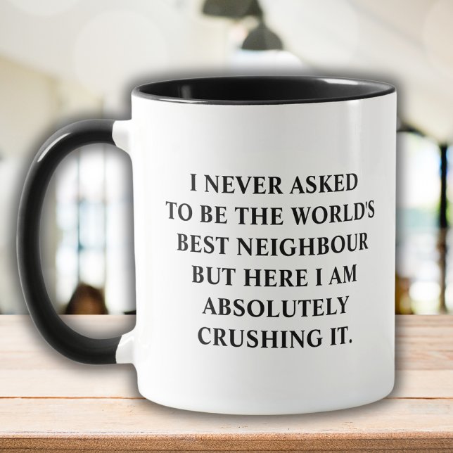 I Never Asked To Be World's Best Neighbour Mug (Creator Uploaded)