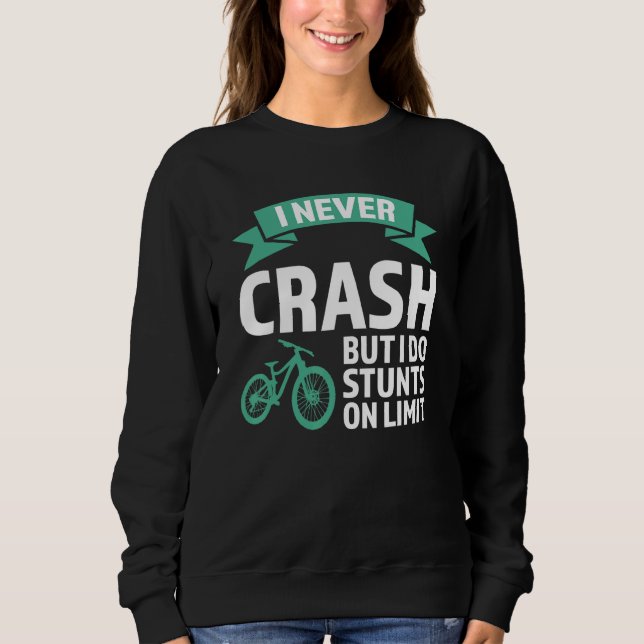 I never crash but I do stunts mountain bike mounta Sweatshirt (Front)