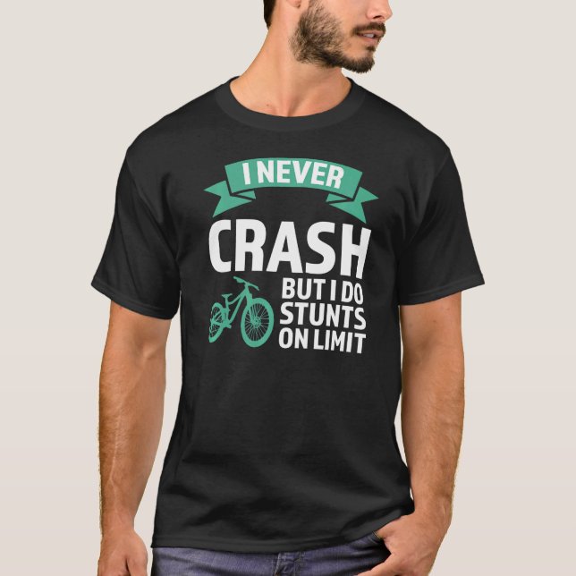 I never crash but I do stunts mountain bike mounta T-Shirt (Front)