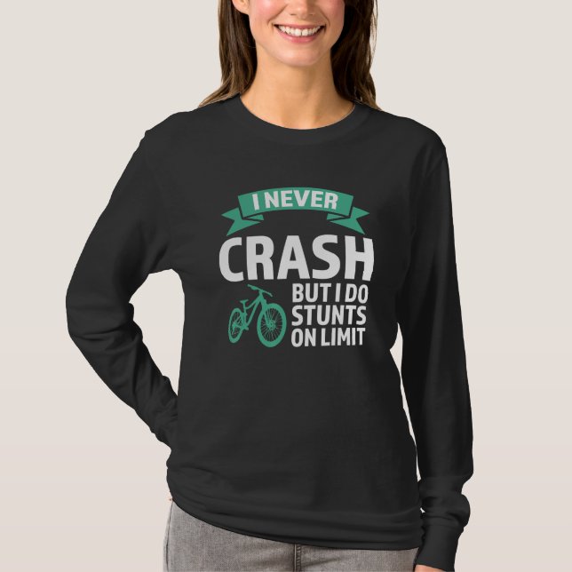 I never crash but I do stunts mountain bike mounta T-Shirt (Front)