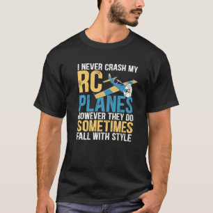 I Never Crash My Rc Planes Funny Radio Controlled T-Shirt