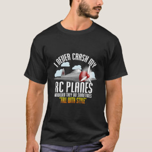 I Never Crash My Rc Planes Remote Control Rc Plane T-Shirt