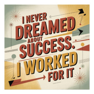 I Never Dreamed About Success. I Worked For It Photo Print