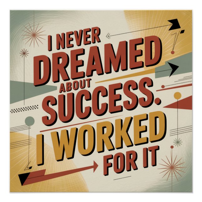 I Never Dreamed About Success. I Worked For It Poster (Front)