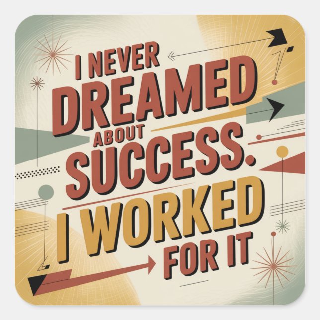 I Never Dreamed About Success. I Worked For It Square Sticker (Front)