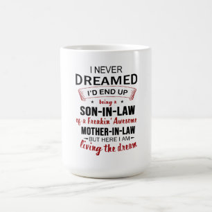 I Never Dreamed Being Son-In-Law Freakin' Awesome Coffee Mug