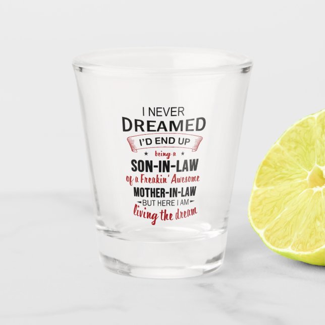 I Never Dreamed Being Son-In-Law Freakin' Awesome Shot Glass (Front)