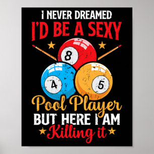 I Never Dreamed Funny Pool Player Billiard 8-ball  Poster