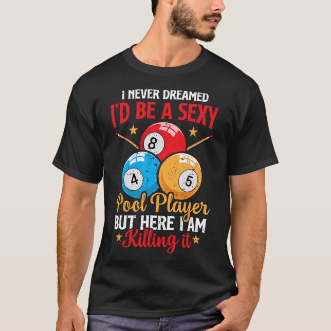 I Never Dreamed Funny Pool Player Billiard 8-ball  T-Shirt (Front)