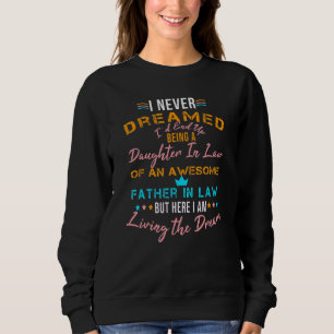 I Never Dreamed I D End Up Being A Daughter In Law Sweatshirt