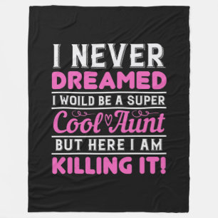 I Never Dreamed I Woild Be A Super Cool Aunt But H Fleece Blanket