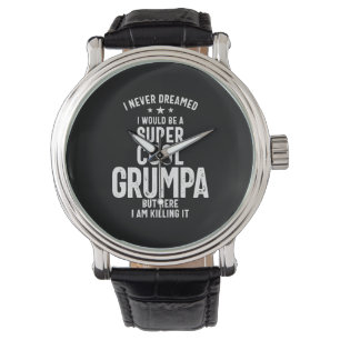 I Never Dreamed I Would Be a Super Cool Grumpa Watch