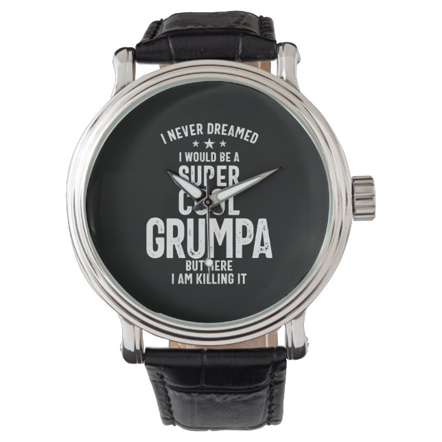 I Never Dreamed I Would Be a Super Cool Grumpa Watch (Front)