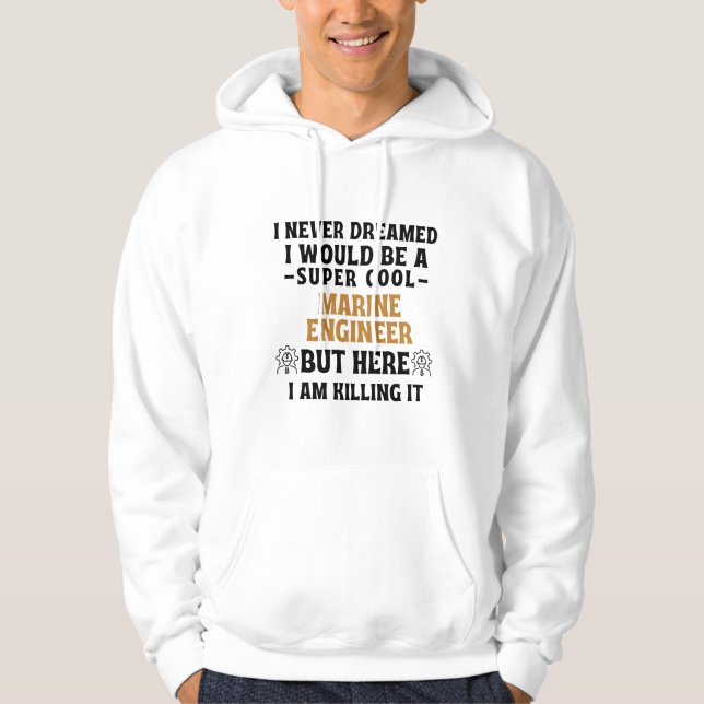 I never dreamed I would be a super cool MARINE ENG Hoodie (Front)