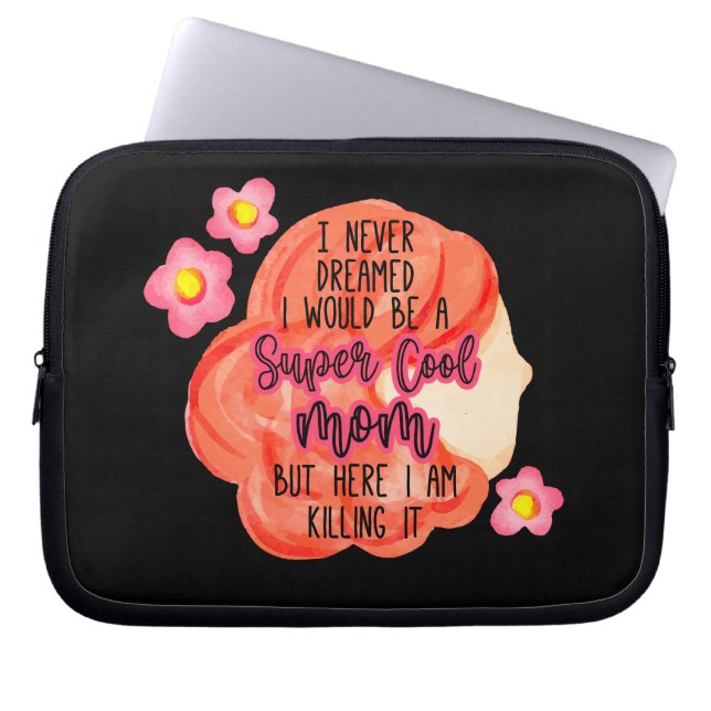 I Never Dreamed I Would Be A Super Cool Mom Laptop Sleeve (Front)