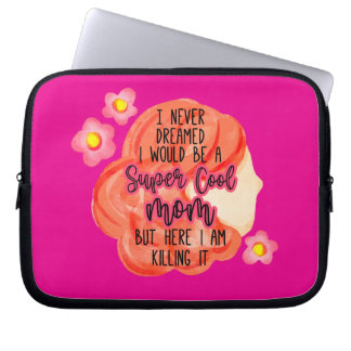 I Never Dreamed I Would Be A Super Cool Mom Laptop Sleeve