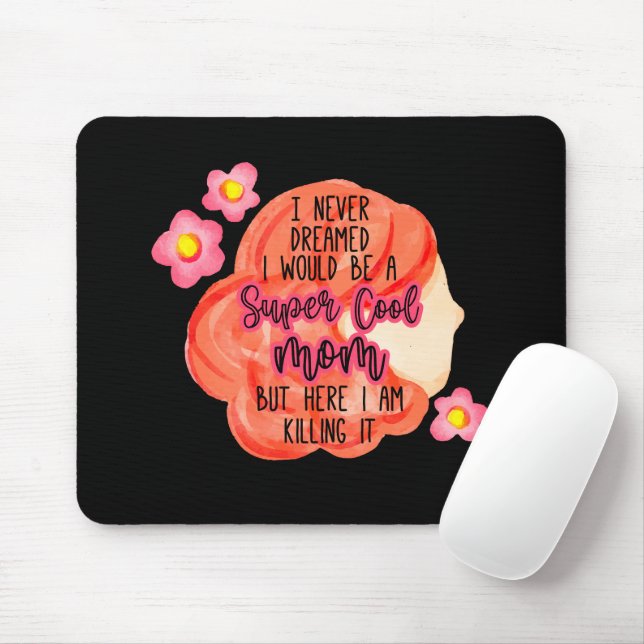 I Never Dreamed I Would Be A Super Cool Mom Mouse Pad (With Mouse)