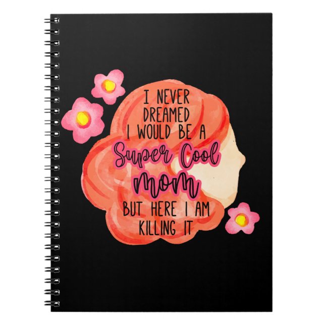 I Never Dreamed I Would Be A Super Cool Mom Notebook (Front)