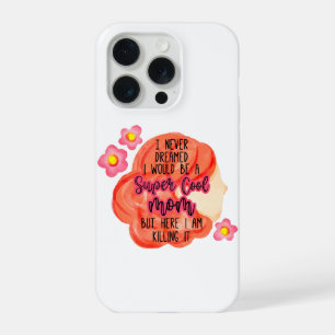 I Never Dreamed I Would Be A Super Cool Mum iPhone 15 Pro Case