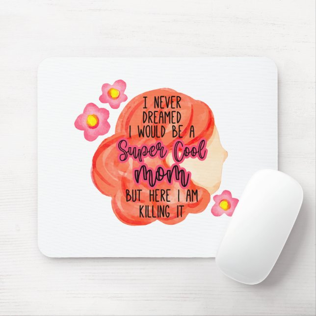 I Never Dreamed I Would Be A Super Cool Mum Mouse Pad (With Mouse)