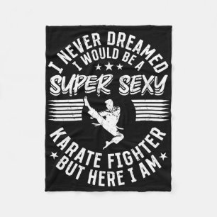 I Never Dreamed I Would Be A Super Y Karate Fighte Fleece Blanket