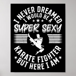 I Never Dreamed I Would Be A Super Y Karate Fighte Poster