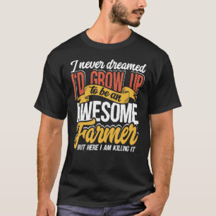 I Never Dreamed I Would Be An Awesome Farmer Agric T-Shirt