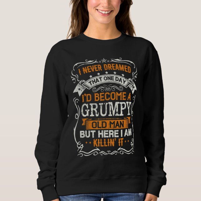 I Never Dreamed I'd Be A Grumpy Old Man Father's D Sweatshirt (Front)