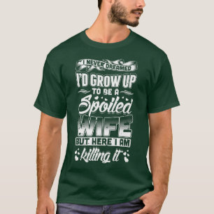 I Never Dreamed I'd Be A Spoiled Wife Gift Funny  T-Shirt