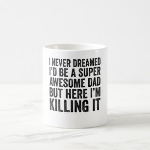 I Never Dreamed I'D Be A Super Awesome Dad Coffee Mug