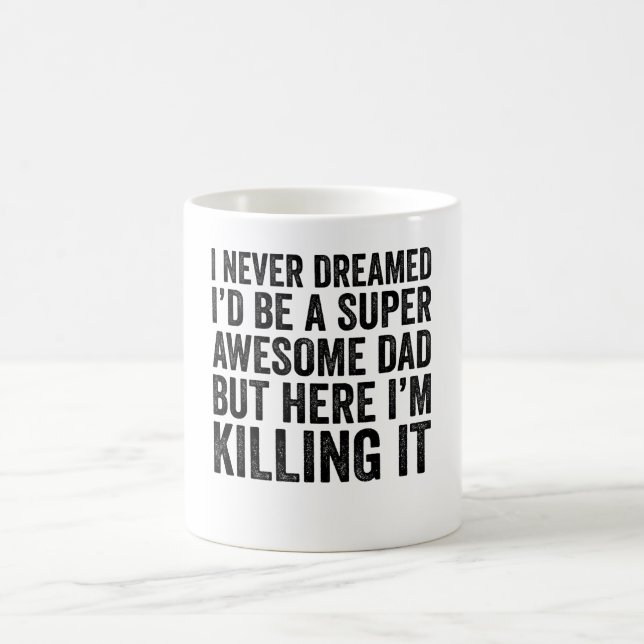 I Never Dreamed I'D Be A Super Awesome Dad Coffee Mug (Center)