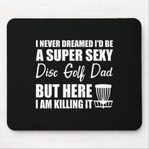 I Never Dreamed I'd Be A Super Y Disc Golf Dad Mouse Pad