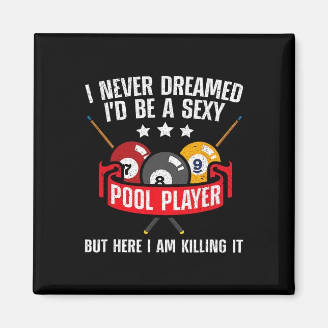 I Never Dreamed Id Be A Y Pool Billiards Player Sn Magnet (Front)