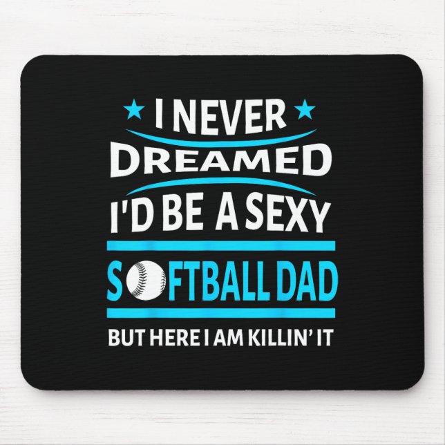 I Never Dreamed Id Be A Y Softll Dad Funny Gift Sh Mouse Pad (Front)