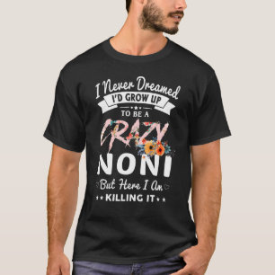 I Never Dreamed I'd Be Crazy Noni Grandma Women T-Shirt