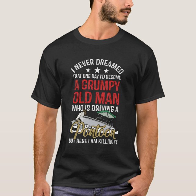 I Never Dreamed I'D Become A Grumpy Old Driving Po T-Shirt (Front)
