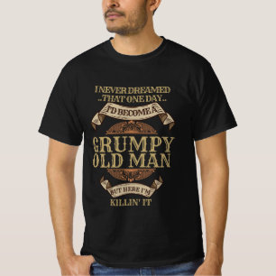 I Never Dreamed I'd Become A Grumpy Old Man retro T-Shirt