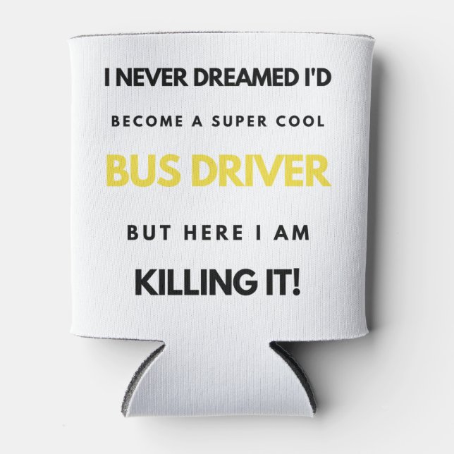 I Never Dreamed I'd Become A Super Cool Bus bl Can Cooler (Front)