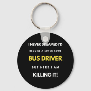 I Never Dreamed I'd Become A Super Cool Bus Driver Key Ring