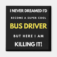 I Never Dreamed I'd Become A Super Cool Bus Driver